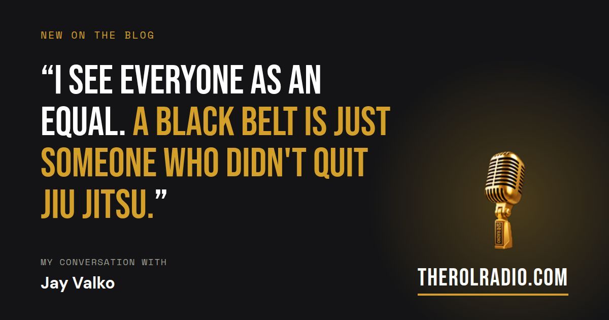 Pull quote from Jay Valko: I see everyone as an equal. A black belt is just someone who didn't quit Jiu Jitsu.